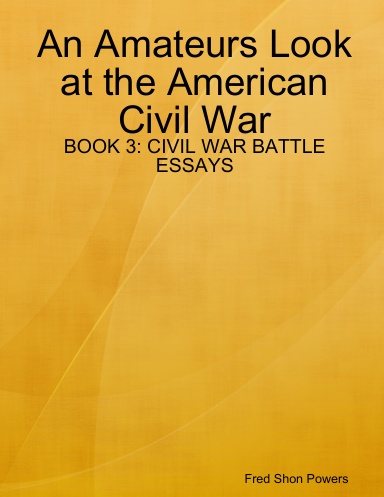 An Amateurs Look at the American Civil War: BOOK 3: CIVIL WAR BATTLE ESSAYS