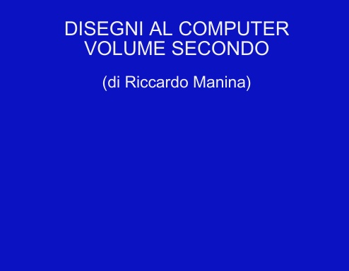 DISEGNI AL COMPUTER VOLUME SECONDO - (di Riccardo Manina)