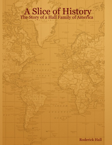 A Slice of History - The Story of a Hall Family of America
