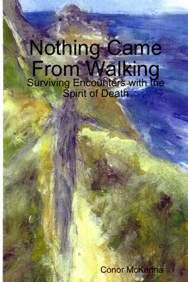 Nothing Came From Walking: Surviving Encounters with the Spirit of Death