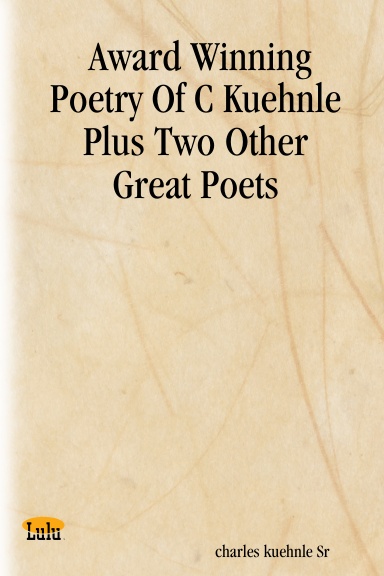 Award Winning Poetry Of C Kuehnle Plus Two Other Great Poets