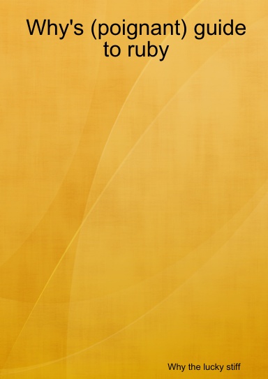 Why's (poignant) guide to ruby
