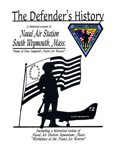 The Defender's History: A Historical Account Of Naval Air Station South Weymouth, Mass. "Home Of New England's Naval Air Reserve" - VP Association Fund-Raiser