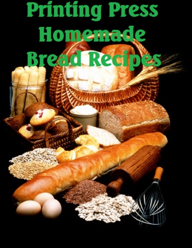 Printing Press Homemade Bread Recipes Cookbook