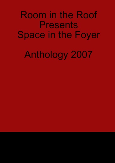 Room in the Roof Present Space in the Foyer Anthology 2007