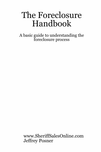 The Foreclosure Handbook - A basic guide to understanding the foreclosure process