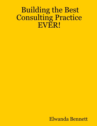 Building the Best Consulting Practice EVER!