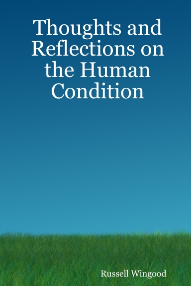 Thoughts and Reflections on the Human Condition