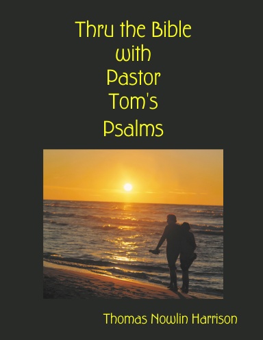Thru the Bible with Pastor Tom's Psalms