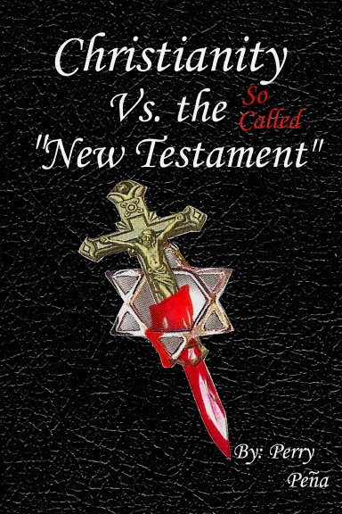 Christianity Vs. the so called "New Testament"
