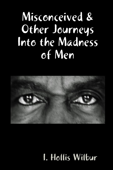 Misconceived & Other Journeys Into the Madness of Men