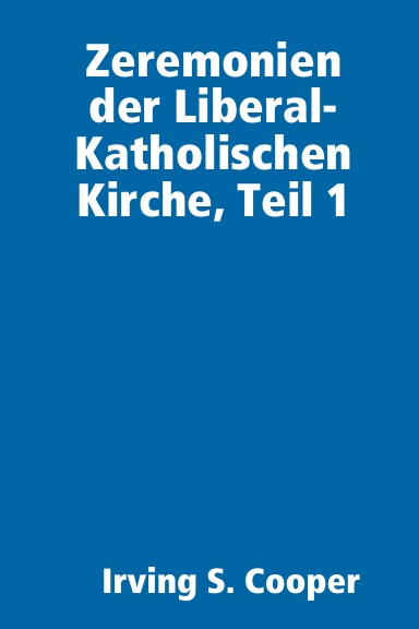 Zeremonien der Liberal-Katholischen Kirche, Teil 1
