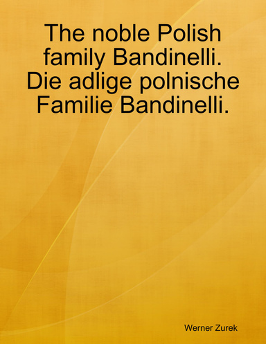 The noble Polish family Bandinelli. Die adlige polnische Familie Bandinelli.