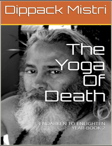 The Yoga of Death: Endarken to Enlighten:Year-Book 2