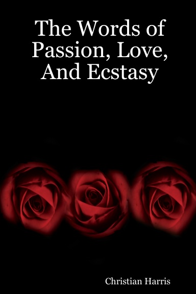 The Words of Passion, Love, And Ecstasy