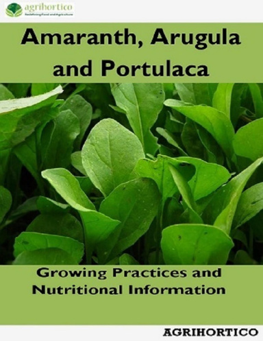 Amaranth, Arugula and Portulaca: Growing Practices and Nutritional Information