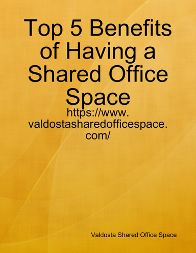 Top 5 Benefits of Having a Shared Office Space