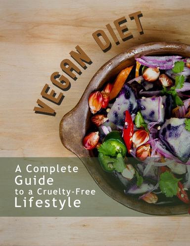 Vegan Diet Complete Guide to a Cruelty Free Diet