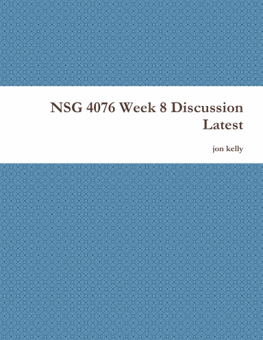 NSG 4076 Week 8 Discussion Latest