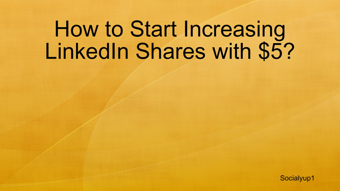 How to Start Increasing LinkedIn Shares with $5?