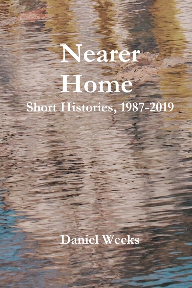 Nearer Home: Short Histories, 1987-2019