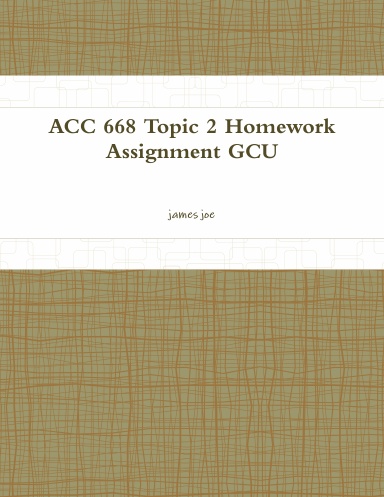 ACC 668 Topic 2 Homework Assignment GCU