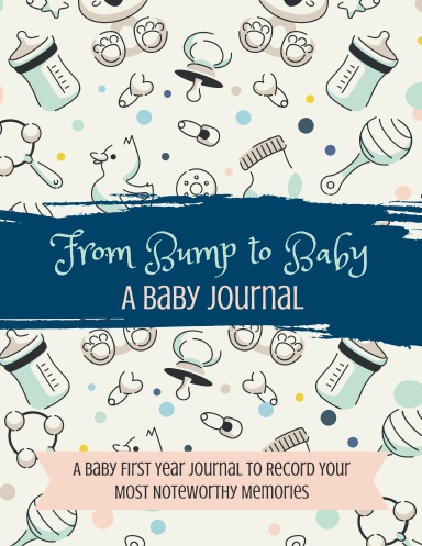 Coil Bound From Bump to Baby - Baby Journal And Memory Book | A Baby First Year Journal to Record Your Most Noteworthy Memories