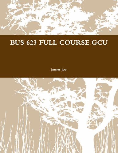 BUS 623 FULL COURSE GCU