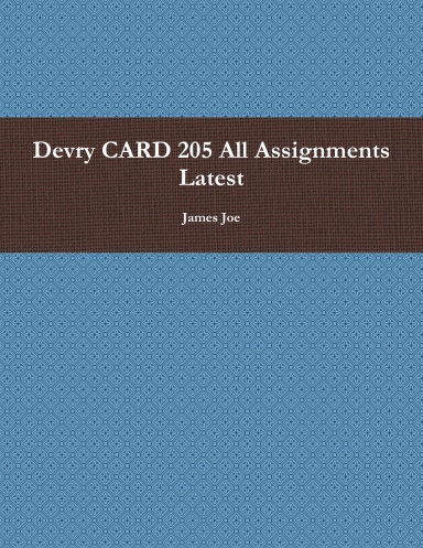 Devry CARD 205 All Assignments Latest