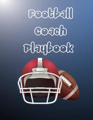 Football Playbook:A Football Coach Play Designer Notebook to Map Out and Organize Plays.