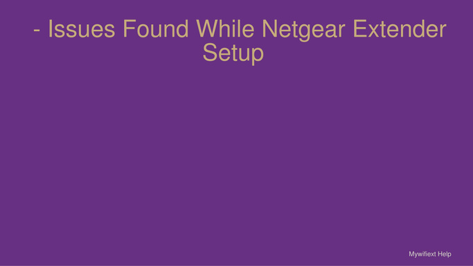 - Issues Found While Netgear Extender Setup