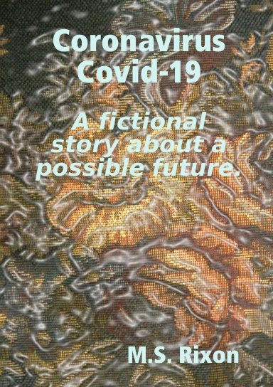 Coronavirus  Covid-19 A fictional story about a possible future.