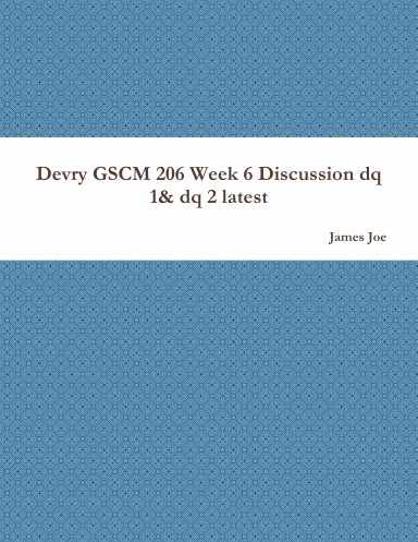 Devry GSCM 206 Week 6 Discussion dq 1& dq 2 latest