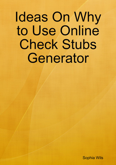 Ideas On Why to Use Online Check Stubs Generator