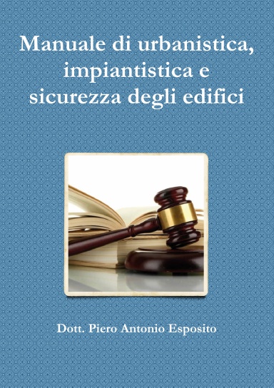 Manuale di urbanistica, impiantistica e sicurezza degli edifici