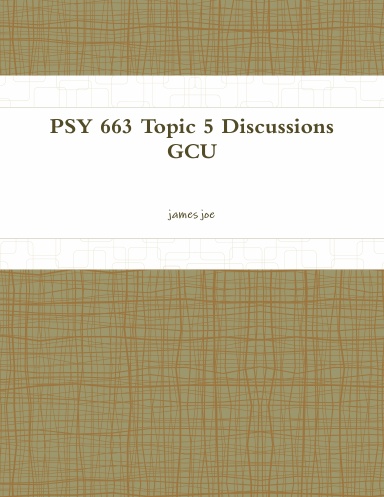 PSY 663 Topic 5 Discussions GCU