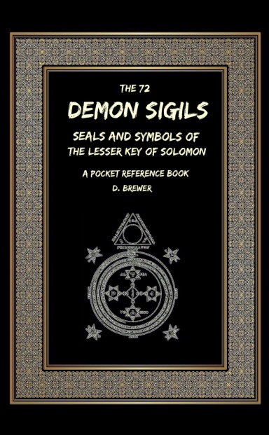 The 72 Demon Sigils, Seals And Symbols Of The Lesser Key Of Solomon, A Pocket Reference Book