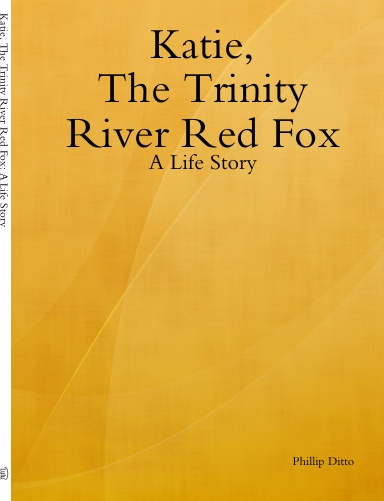 Katie, The Trinity River Red Fox: A Life Story