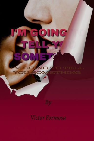 I'M GOING TO TELL YOU SOMETHING