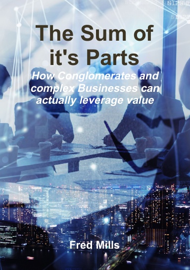 The Sum of it's Parts - How Conglomerates and multiple BU Businesses can actually leverage value