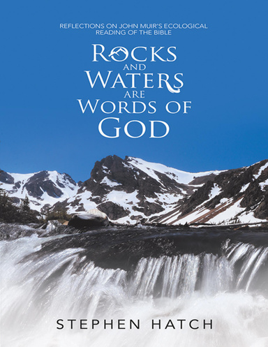 Rocks and Waters Are Words of God: Reflections On John Muir’s Ecological Reading of the Bible