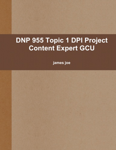 DNP 955 Topic 1 DPI Project Content Expert GCU