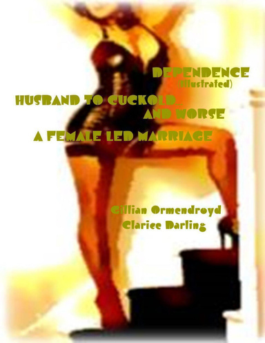 Dependence (Illustrated) - Husband to Cuckold... and Worse - A Female Led Marriage