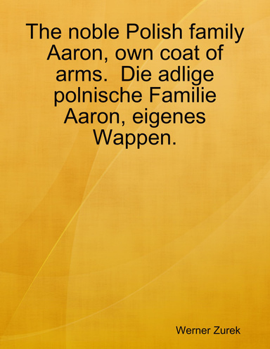 The noble Polish family Aaron, own coat of arms.  Die adlige polnische Familie Aaron, eigenes Wappen.