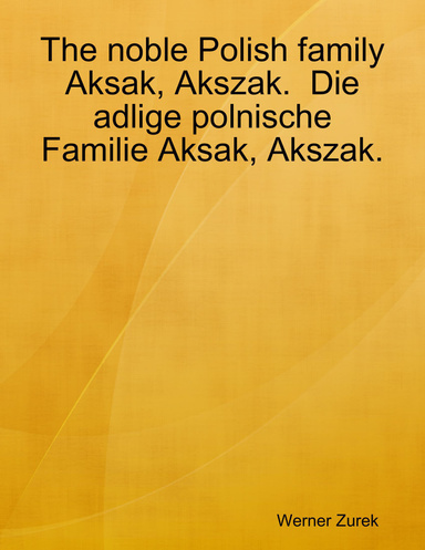 The noble Polish family Aksak, Akszak.  Die adlige polnische  Familie Aksak, Akszak.