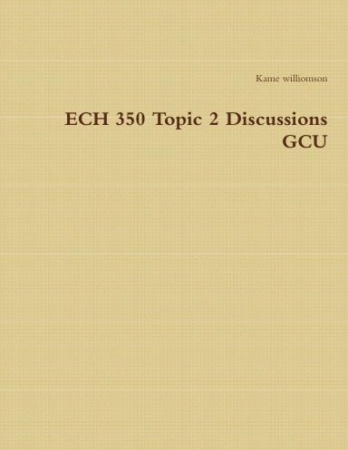ECH 350 Topic 2 Discussions GCU