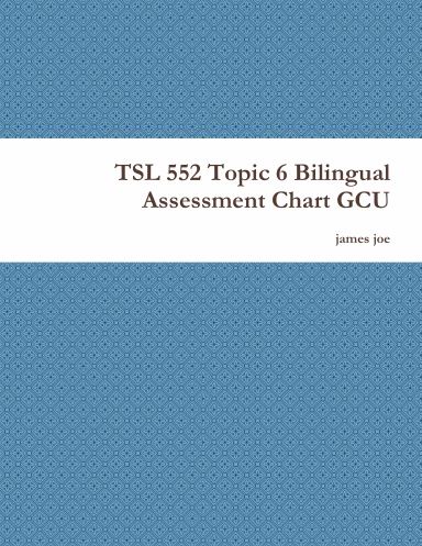 TSL 552 Topic 6 Bilingual Assessment Chart GCU