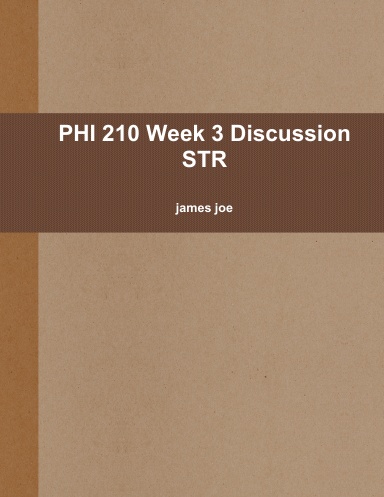 PHI 210 Week 3 Discussion STR
