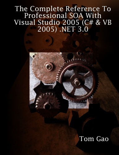 The Complete Reference To Professional SOA With Visual Studio 2005 (C# & VB 2005) .NET 3.0
