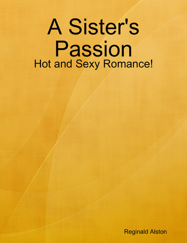 A Sister's Passion: Hot and Sexy Romance!